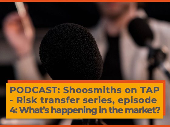 PODCAST: Shoosmiths on TAP - Risk transfer series, episode 4: What’s happening in the market?