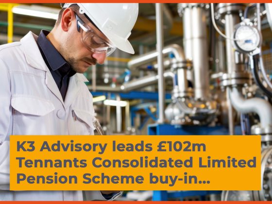 K3 Advisory leads £102m Tennants Consolidated Limited Pension Scheme buy-in with Royal London